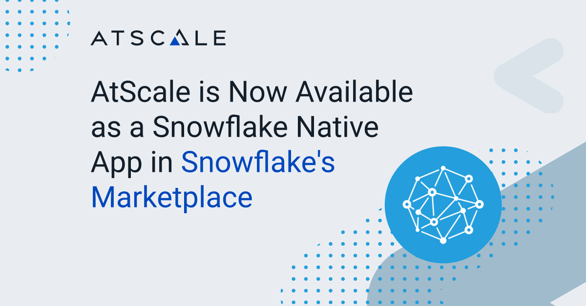 AtScale is now available as a Snowflake Native App in Snowflake’s Marketplace